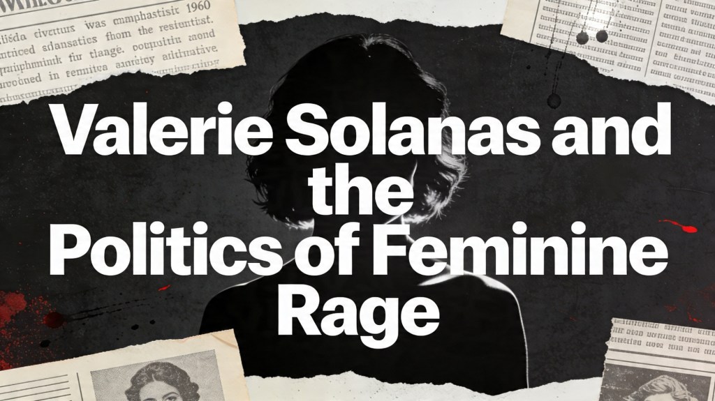 Valerie Solanas and the Politics of Feminine&nbsp;Rage